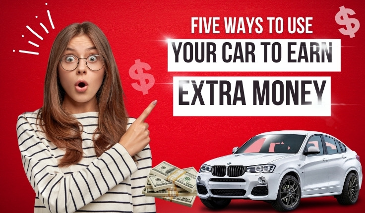 Five Ways to Use Your Car to Earn Extra Money